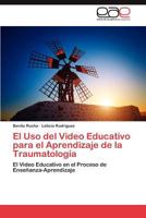 El USO del Video Educativo Para El Aprendizaje de La Traumatologia 3848467720 Book Cover