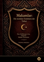 Makamlar: Die modalen Tonleitern der Türkei: Eine Einführung in das türkische Makam Tonsystem 3347791975 Book Cover