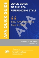 QUICK STUDENT GUIDE TO THE APA REFERENCING STYLE: Easy APA Formatting Step by Step (STUDENT GUIDE SERIES) B083XT129N Book Cover