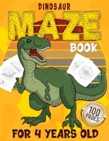 Dinosaur Maze Boor For 4 Years Old 100 Pages: Maze Puzzle Activity Logic and Brain Games for Learning Kids Age 3, 4, 5, 6, 7, 8 Gift for Boys and Girls B08WNY4YJV Book Cover
