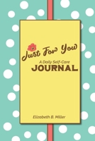 Just for You: a Daily Self-Care Journal 1518422209 Book Cover