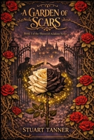 A Garden of Scars: Book 1 of The Thornveil Academy Series B0GSGN5RQ9 Book Cover