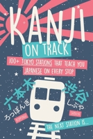 Kanji On Track: 100+ Tokyo Stations that Teach you Japanese for Beginners on Every Stop (Learn Japanese by Playing) B0FF4JDLH6 Book Cover