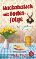 Nackabatsch mit Todesfolge: Ein Augschburg-Krimi (German Edition) 3968171489 Book Cover