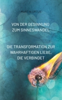 Von der Gesinnung zum Sinneswandel: Die Transformation zur wahrhaftigen Liebe, die verbindet. In der Vielfalt liegt die Kraft der friedvollen Einheit. (German Edition) 3759785050 Book Cover