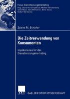 Die Zeitverwendung Von Konsumenten: Implikationen Fur Das Dienstleistungsmarketing 382447767X Book Cover