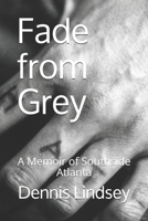 Fade from Grey : A Memoir of Southside Atlanta 1791724183 Book Cover