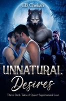 Unnatural Desires: Three Dark Tales of Queer Supernatural Lust 1964057035 Book Cover