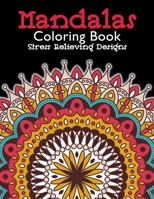 Mandala Coloring Book Stress Relieving Designs: Mandalas Patterns for Relaxation, Fun, and Stress Relief Adult Coloring Books. Mindful Mandalas Coloring Book For Adults B088JNWY13 Book Cover