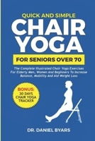 QUICK AND SIMPLE CHAIR YOGA FOR SENIORS OVER 70: The Complete Illustrated Chair Yoga Exercises for Elderly Men, Women and Beginners to Increase Balance, Mobility and Aid Weight Loss B0CW3BBXP2 Book Cover