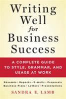 Writing Well for Business Success: A Complete Guide to Style, Grammar, and Usage at Work 1250064511 Book Cover