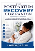 THE POSTPARTUM RECOVERY COMPANION: A Fourth-Trimester Guide to Healing Your Body, Steadying Your Emotions, and Rebuilding Your Energy B0HDJT18ZH Book Cover