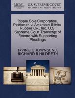 Ripple Sole Corporation, Petitioner, v. American Biltrite-Rubber Co., Inc. U.S. Supreme Court Transcript of Record with Supporting Pleadings 1270484575 Book Cover