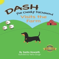 Dash The Cheeky Dachshund Visits The Farm 1989756786 Book Cover