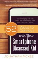 52 Ways to Connect with Your Smartphone Obsessed Kid: How to Engage with Kids Who Can’t Seem to  Pry Their Eyes from Their Devices! 1634097076 Book Cover
