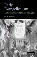 Early Evangelicalism: A Global Intellectual History, 1670-1789 0521864046 Book Cover