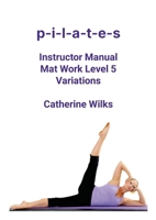 p-i-l-a-t-e-s Instructor Manual Mat Work Level 5 Variations 1447663268 Book Cover