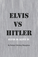 Elvis vs Hitler: Elvis Is Alive 4 B0FFWW6ZQX Book Cover