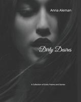 Dirty Desires: A Collection of Erotic Poems and Stories 1077121121 Book Cover