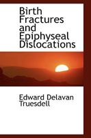 Birth Fractures and Epiphyseal Dislocations 101753831X Book Cover