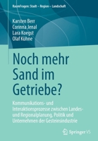 Noch mehr Sand im Getriebe?: Kommunikations- und Interaktionsprozesse zwischen Landes- und Regionalplanung, Politik und Unternehmen der ... Stadt – Region – Landschaft) 3658370009 Book Cover