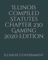 Illinois Compiled Statutes Chapter 230 Gaming 2020 Edition 1678701335 Book Cover