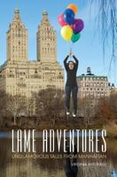 Lame Adventures: Unglamorous Tales from Manhattan 1480147672 Book Cover
