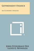 Government Finance, an Economic Analysis 1258316099 Book Cover