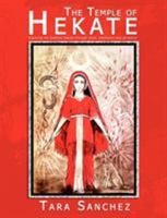 The Temple of Hekate - Exploring the Goddess Hekate Through Ritual, Meditation and Divination 1905297491 Book Cover