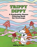 Trippy Dippy: A Psychedelic Stoner Coloring Book for Grownups B08XX2V8VK Book Cover