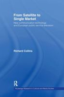 From Satellite to Single Market: New Communication Technology and European Public Service (Routledge Research in Cultural and Media Studies) 041517970X Book Cover