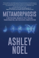 Metamorphosis: A Motivational Memoir of Self-Healing, Transformation, and Successful Manifestation 1685130968 Book Cover