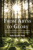 From Abyss to Glory: Hans Urs Von Balthasar on Faith, the Self, and Kenosis as a Response to Postmodern Nihilism 1433198584 Book Cover