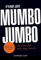 It's Not Just Mumbo Jumbo: The 7 Steps That Will Change Your Life 1916797989 Book Cover