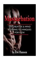 Masturbation:100 Creative & Mind Blowing Techniques for Men 1541331230 Book Cover