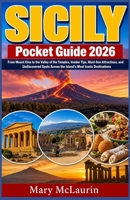 Sicily Pocket Guide 2026: From Mount Etna to the Valley of the Temples, Insider Tips, Must-See Attractions, and Undiscovered Spots Across the Island's Most Iconic Destinations B0H11T7K9T Book Cover