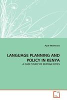 LANGUAGE PLANNING AND POLICY IN KENYA: A CASE STUDY OF KENYAN CITIES 3639304985 Book Cover