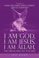I Am God, I Am Jesus, I Am Allah, The Truth Will Set You Free. Volume 4: Noel becomes Jesus Christ and Is Tempted 1663230005 Book Cover