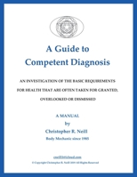 A Guide to Competent Diagnosis - A Manual: An Investigation Of The Basic Requirements For Health That Are Often Taken For Granted, Overlooked Or Dismissed B086BBYZF1 Book Cover