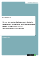 Negro Spirituals - Religionssoziologische Bedeutung, Entstehung und Definition des geistlichen Volksliedes der afro-amerikanischen Sklaven 3640884310 Book Cover