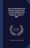 The Two Hundred and Fiftieth Anniversary of the Settlement of Duxbury, June 17, 1887 3337944604 Book Cover