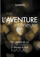 L'Aventure intérieure: Se libérer de la souffrance et réaliser sa vraie nature (BOOKS ON DEMAND) (French Edition) 2322186848 Book Cover