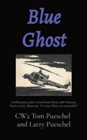 Blue Ghost: A helicopter pilot writes home from 1968 Vietnam. "Don't worry about me. Us Gun-Pilots are invincible!" 1959555898 Book Cover