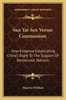 Sun Yat Sen Versus Communism (China Studis : from Confucius to Mao Ser.) 1163189820 Book Cover