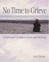 No Time To Grieve: A Survivor's Guide To Loss And Healing 1592980473 Book Cover