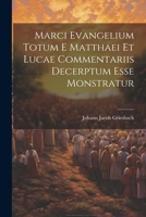 Marci Evangelium Totum E Matthaei Et Lucae Commentariis Decerptum Esse Monstratur 1021836176 Book Cover