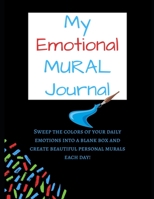 My Emotional Mural Journal: Sweep the colors of your daily emotions into a blank box and create beautiful personal murals each day! (Journal size 8.5x11) 165667162X Book Cover