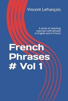 French Phrases # Vol 1: A series of matching exercises with phrases in English and in French (Learn French with Phrases) 1693521725 Book Cover