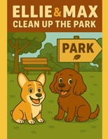 Ellie & Max Clean Up the Park B0FPMGLY24 Book Cover