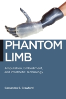 Phantom Limb: Amputation, Embodiment, and Prosthetic Technology 0814760120 Book Cover